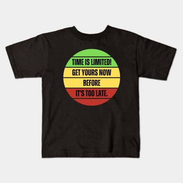 Available For a Limited Time Get Yours, Time Is Limited! Kids T-Shirt by Intellectual Asshole